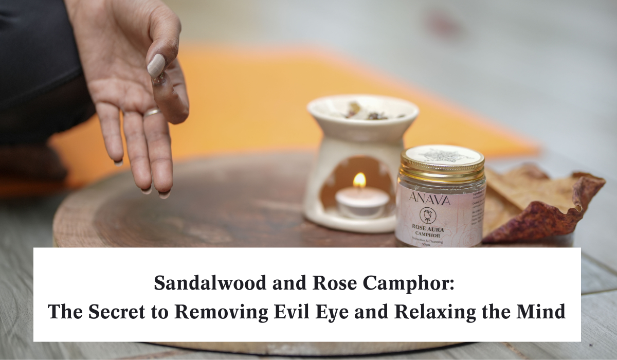 Sandalwood and Rose Camphor: The Secret to Removing Evil Eye and Relaxing the Mind